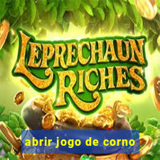 abrir jogo de corno